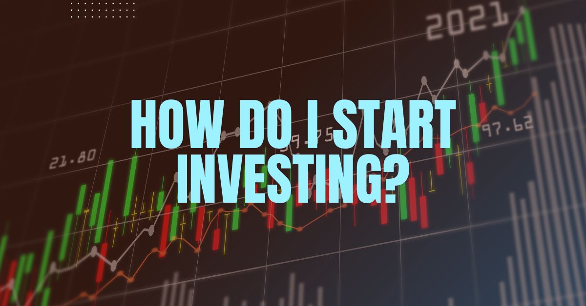 How Do I Start Investing?